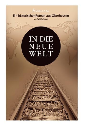 In die neue Welt: Ein historischer Roman aus Oberhessen Historical Fiction