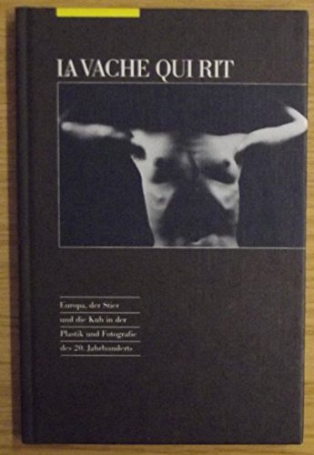 La Vache qui rit: Europa, der Stier und die Kuh in der Plastik und Fotografie des 20. Jahrhunderts (Livre en allemand) book