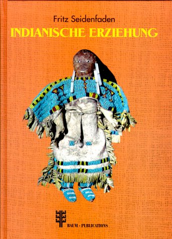 Indianische Erziehung: Hrsg. v. Peter Baum Learning & Reference