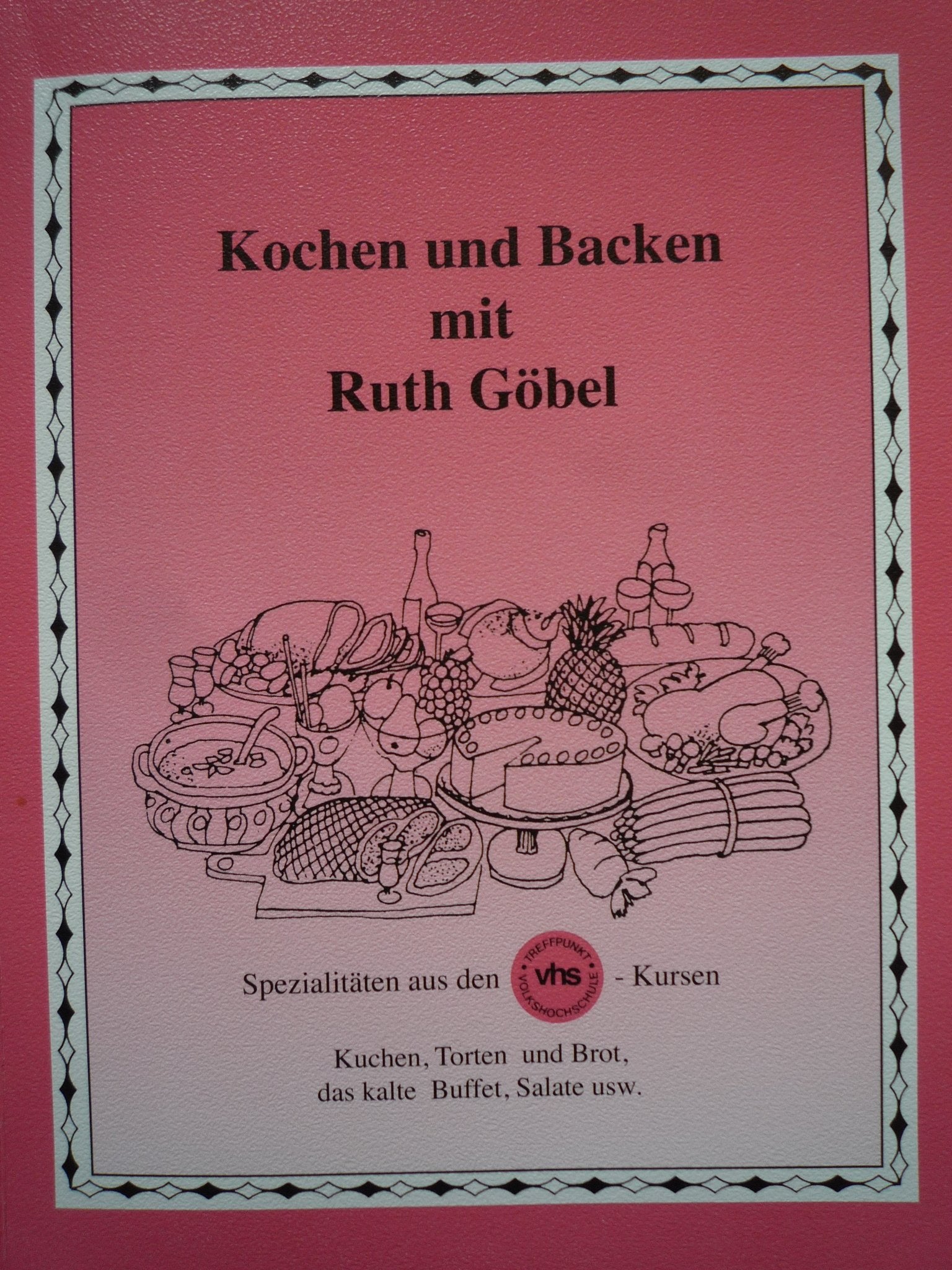 Kochen und Backen mit Ruth Göbel: Spezialitäten aus den vhs-Kursen Cooking & Enjoying