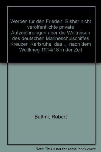 Werben für den Frieden: Drei Weltreisen mit dem Schulkreuzer "Karlsruhe" 1931-1936 Books