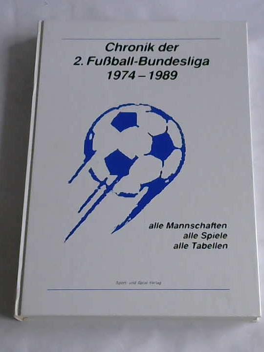Chronik der 2. Fußball - Bundesliga 1974 - 1989. Alle Mannschaften, alle Spiele, alle Tabellen Leisure & Fun