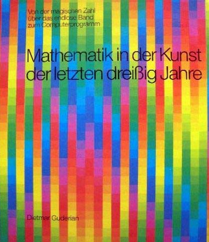 Mathematik in der Kunst der letzten dreissig Jahre: Von der magischen Zahl - über das endlose Band - zum Computerprogramm: Von der magischen Zahl über ... Band zum Computerprogramm. Katalogbuch Film, Art & Culture