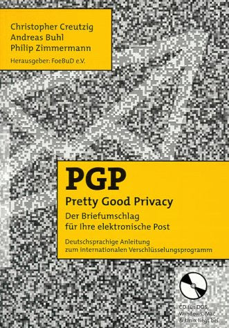 PGP - Pretty Good Privacy - Der Briefumschlag für Ihre elektronische Post: Der Briefumschlag für Ihre elektronische Post. Deutschsprachige Anleitung für das internationale Verschlüsselungsprogramm Computer Science