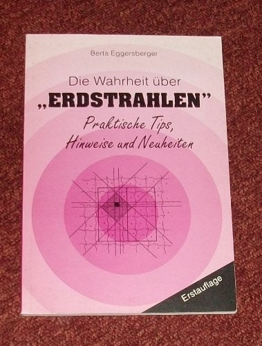 Die Wahrheit über "Erdstrahlen" - Praktische Tips, Hinweise und Neuheiten Religion & Esotericism