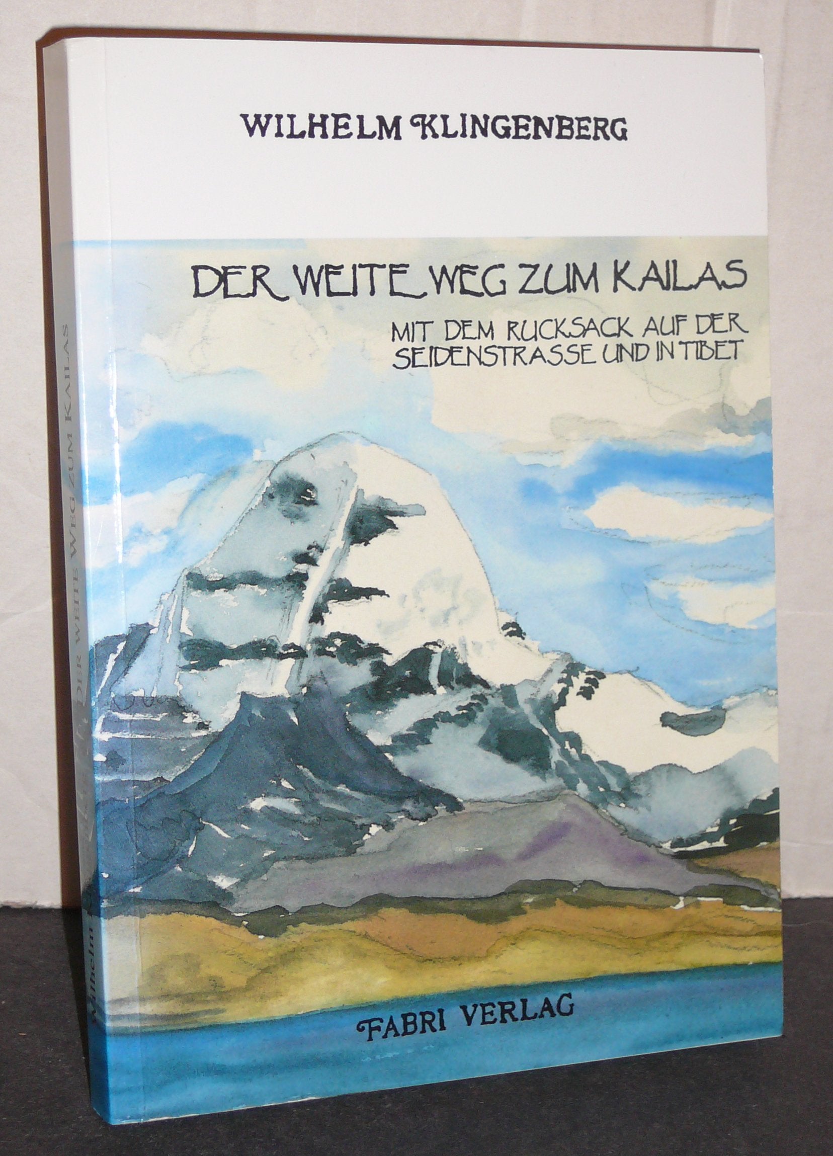 Der weite Weg zum Kailas. Mit dem Rucksack auf der Seidenstrasse und in Tibet Books