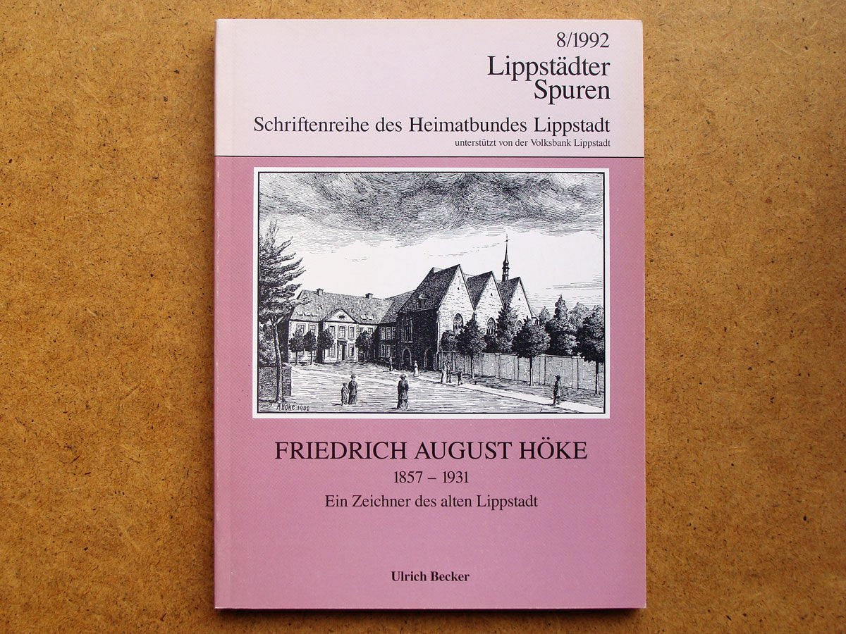 Friedrich August Höke 1857-1931: Ein Zeichner des alten Lippstadt (Lippstädter Spuren: Schriftenreihe des Heimatbundes Lippstadt e.V.) Books
