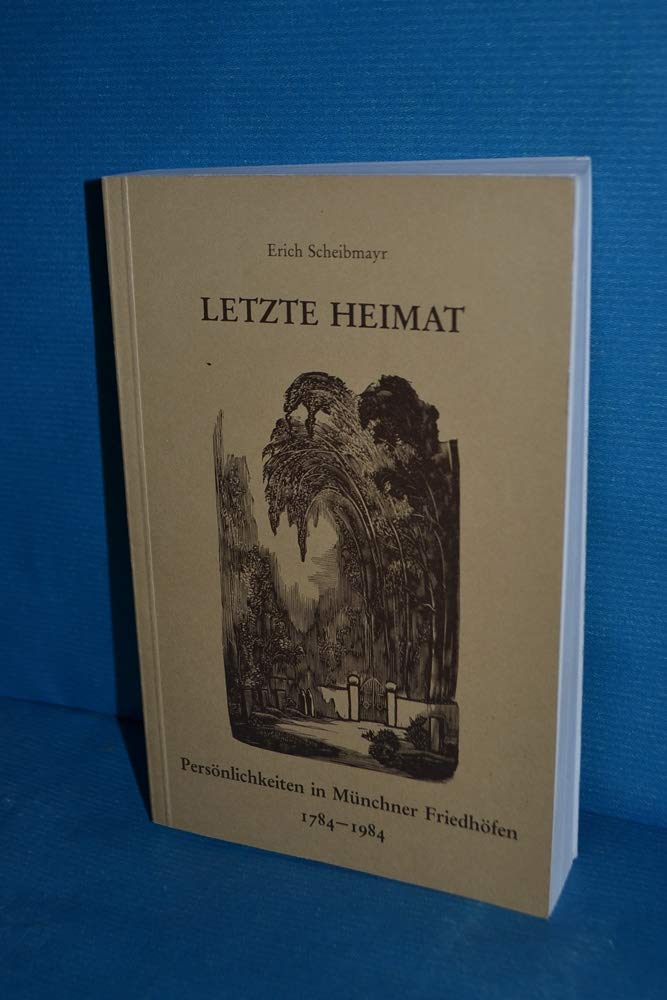 Letzte Heimat: Persönlichkeiten in Münchner Friedhöfen 1784-1984 Books