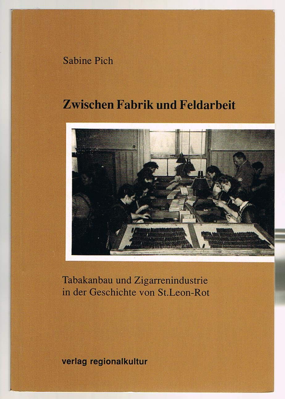 Zwischen Fabrik und Feldarbeit: Tabakanbau und Zigarrenindustrie in der Geschichte von St. Leon-Rot Art & Literature
