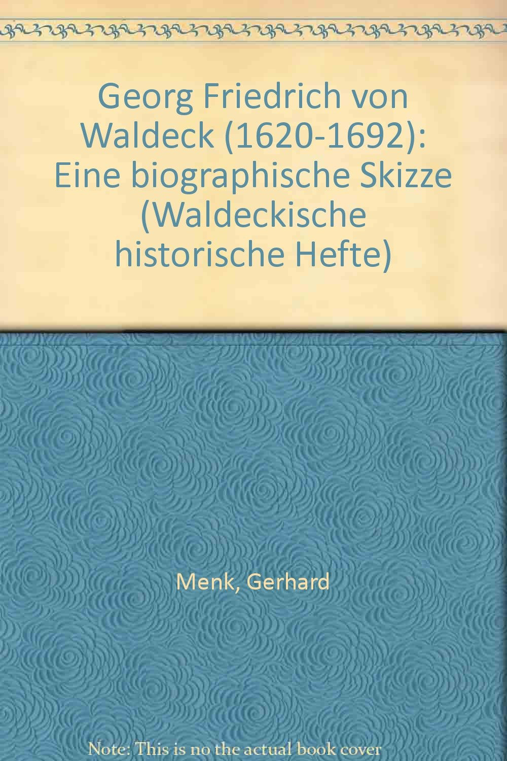 Georg Friedrich von Waldeck (1620-1692). Eine biographische Skizze Books