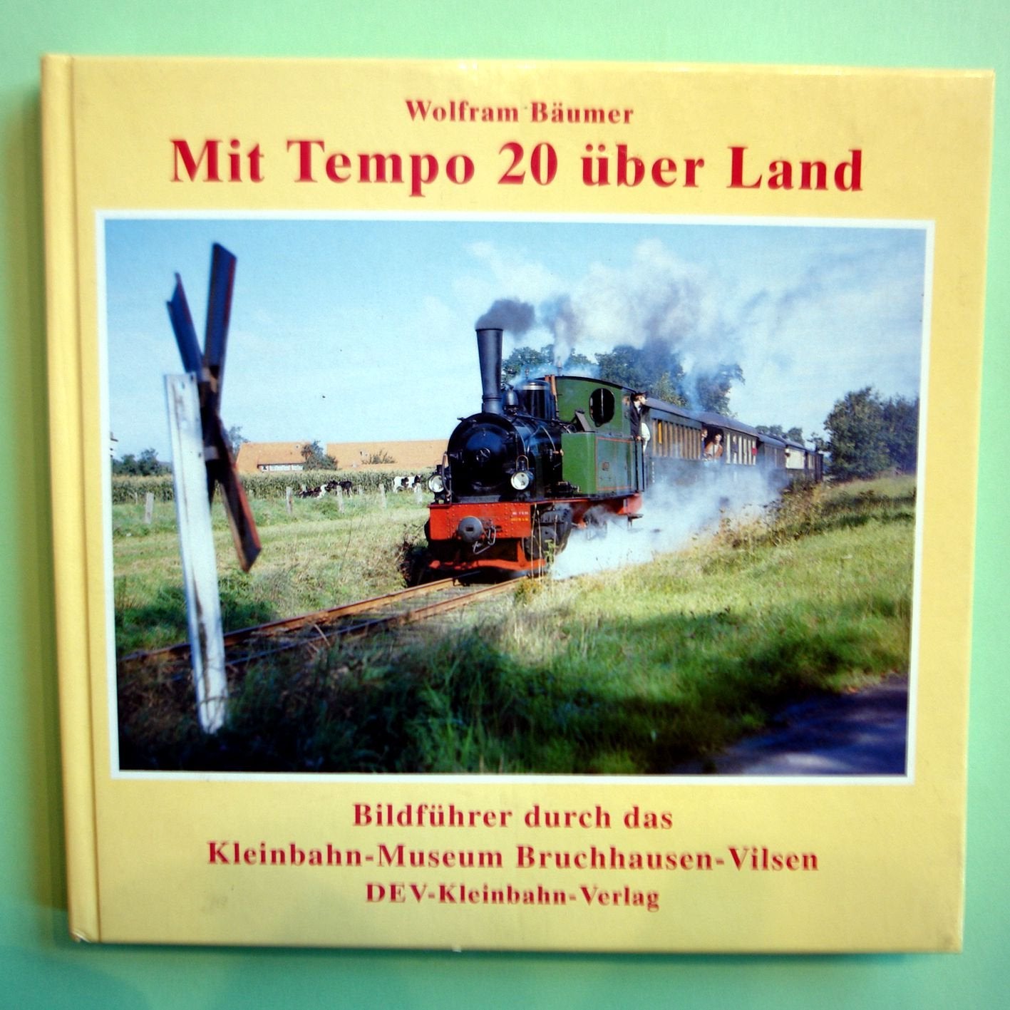 Mit Tempo 20 über Land. Bildführer durch das Kleinbahn-Museum Bruchhausen-Vilsen Film, Art & Culture