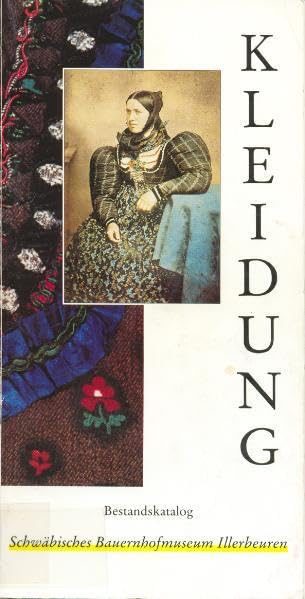 Kleidung: Bestandskatalog des Schwäbischen Bauernhofmuseums Illerbeuren (Druckerzeugnisse des Schwäbischen Bauernhofmuseums Illerbeuren) Film, Art & Culture