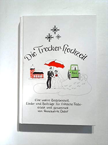 Die Treckerhochzeit: Eine wahre Begebenheit, Lieder und Beiträge für fröhliche Feste General education