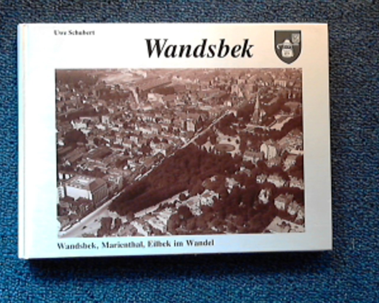 Wandsbek im Wandel. Wandsbek, Eilbek, Marienthal in alten und neuen Bildern - SCHUBERT, Uwe book