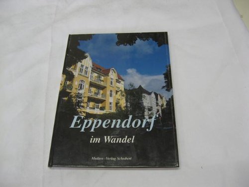 Eppendorf im Wandel in alten und neuen Bildern: Hrsg. in Zus.-Arb. u. m. Unterstützung d. Eppendorfer Bürgervereins v. 1875 Travel
