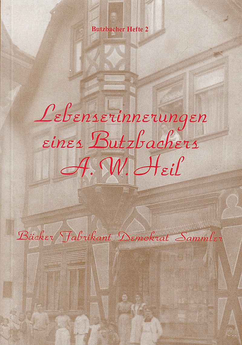 Lebenserinnerungen eines Butzbachers: A. W. Heil - Bäcker, Fabrikant, Demokrat, Sammler Books