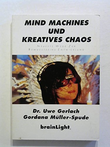 Mind Machines und Kreatives Chaos. Neuste Wege zur Bewusstseinsentwicklung Psychology