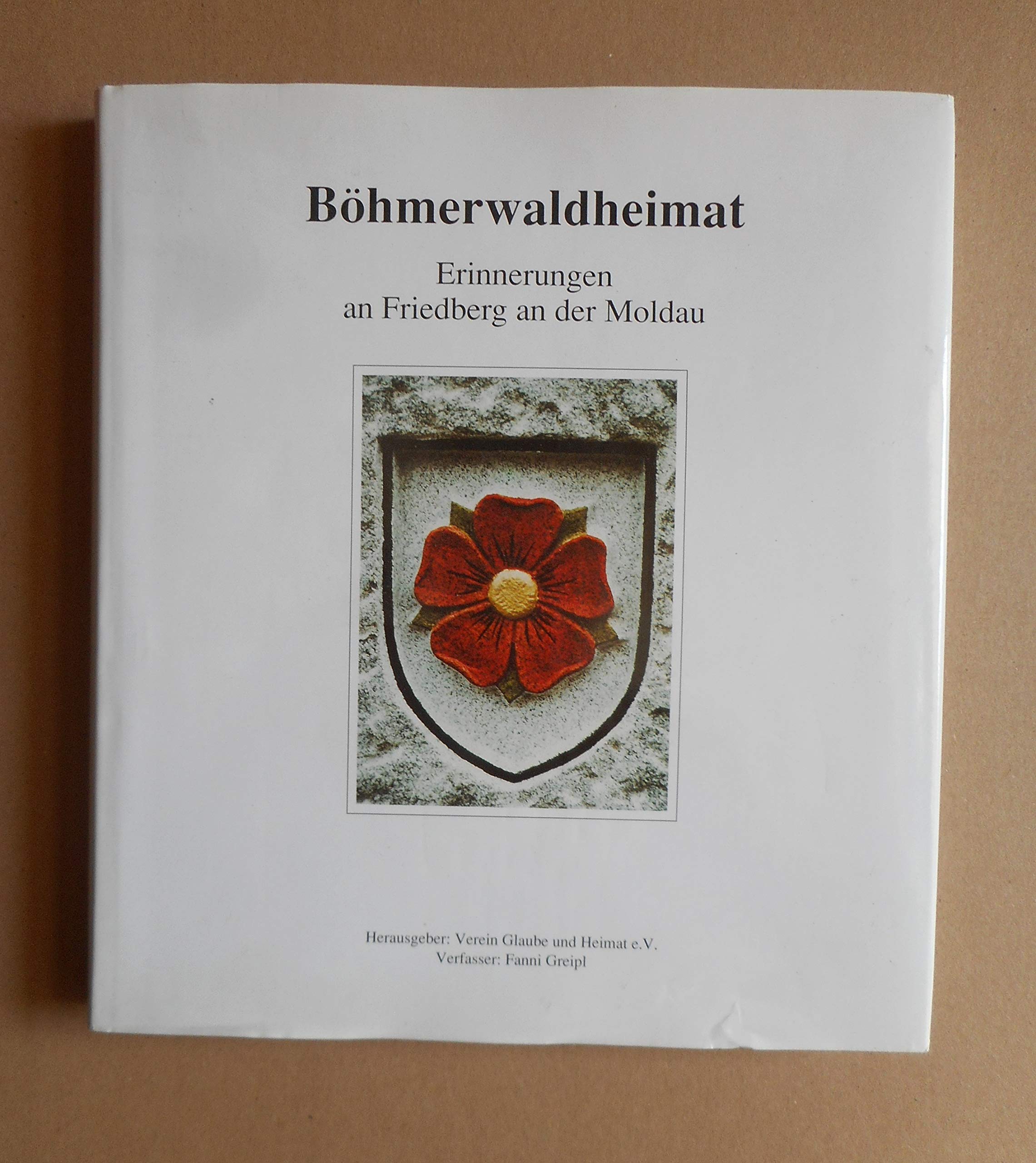 Böhmerwaldheimat. Erinnerungen an Friedberg an der Moldau Books