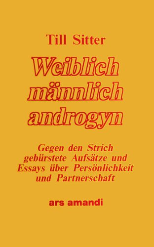 Weiblich, männlich, androgyn. Gegen den Strich gebürstete Aufsätze und Essays über Persönlichkeit und Partnerschaft Books