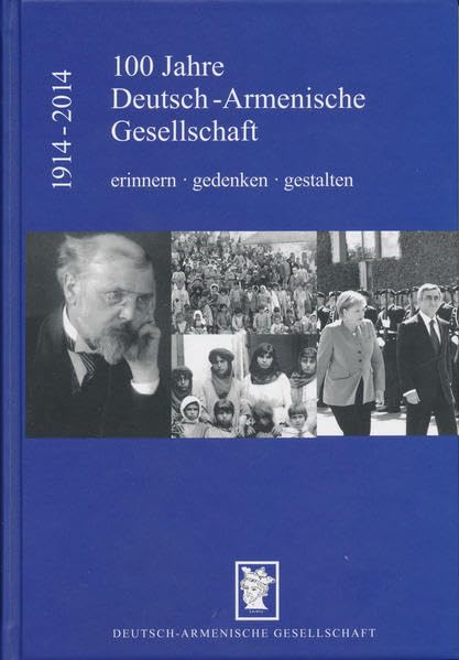 100 Jahre Deutsch-Armenische Gesellschaft: Erinnern. Gedenken. Gestalten Politics & History