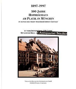 Das Hofbräuhaus am Platzl in München 1897-1997 - 100 Jahre in seiner heutigen weltberühmten Gestalt Business, Finance & Career