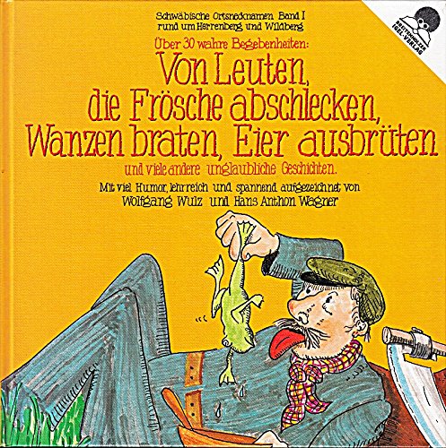 Von Leuten, die Frösche abschlecken, Wanzen braten, Eier ausbrüten und viele andere unglaubliche Geschichten Books