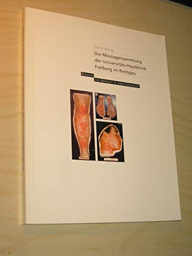 Die Moulagensammlung der Universitätshautklinik Freiburg im Breisgau: Katalog und Beiträge zu ihrer Geschichte Books