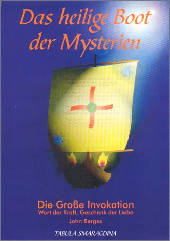 Das heilige Boot der Mysterien: Die Grosse Invokation - Wort der Kraft, Geschenk der Liebe. Eine Einführung in die Grundlagen der Zeitlosen Weisheit ... Erklärung der Großen Invokation Religion & Esotericism