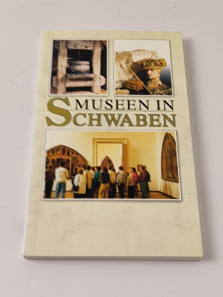 Museen in Schwaben: Ein Führer zu 145 Sammlungen, Schlössern und Gedenkstätten zwischen Bodensee und Ries Film, Art & Culture
