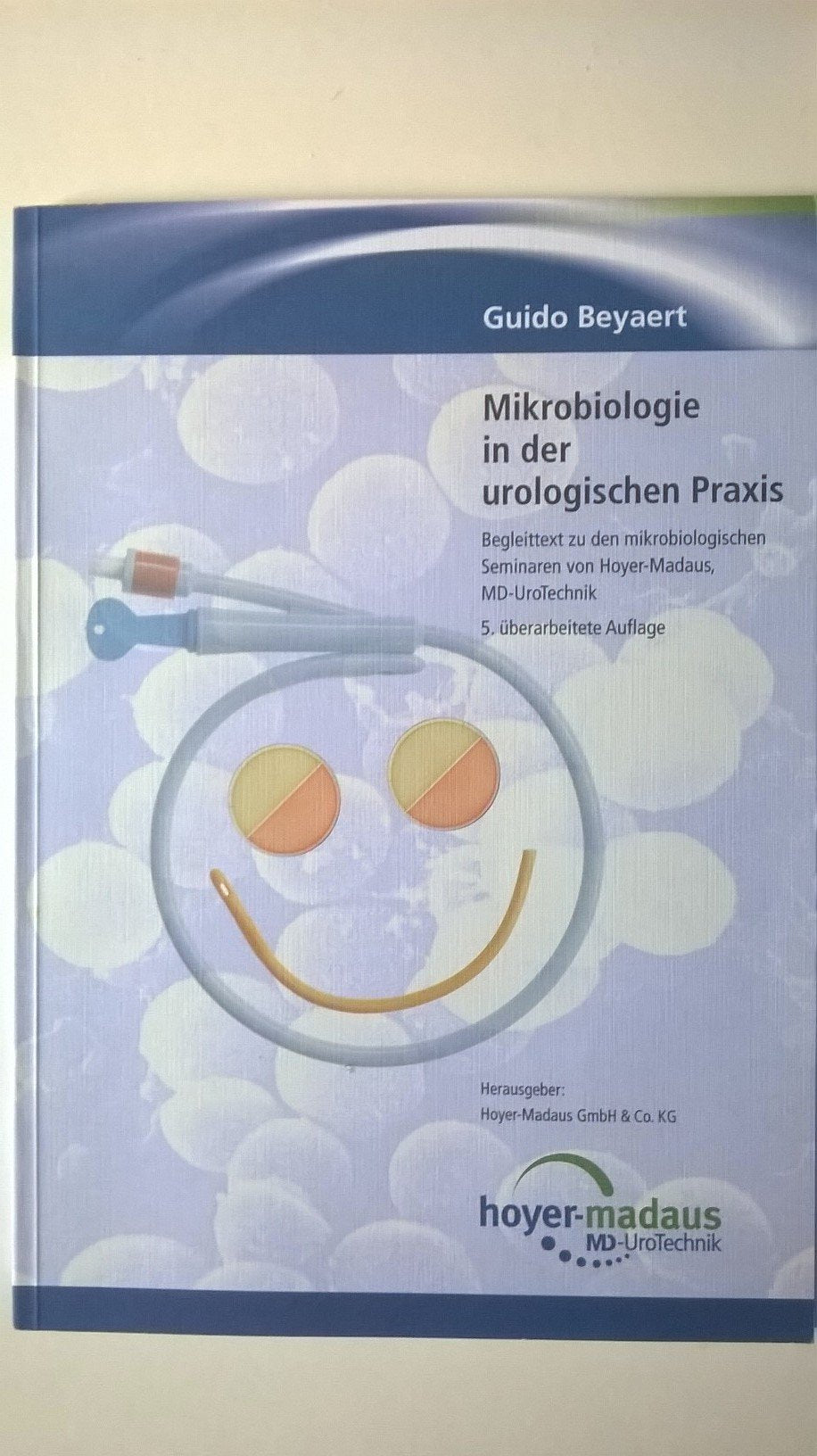 Mikrobiologie in der urologischen Praxis - Begleittext zu den mikrobiologischen Seminaren von Hoyer Madaus, MD-UroTechnik Books