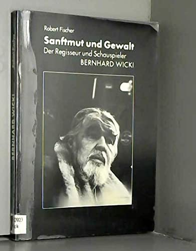 Sanftmut und Gewalt: Der Regisseur und Schauspieler Bernhard Wicki Art & Literature Books
