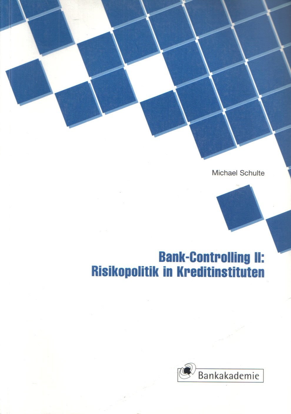 Bank-Controlling II: Risikopolitik in Kreditinstituten (Kompendium bankbetrieblicher Anwendungsfelder) Business, Finance & Career