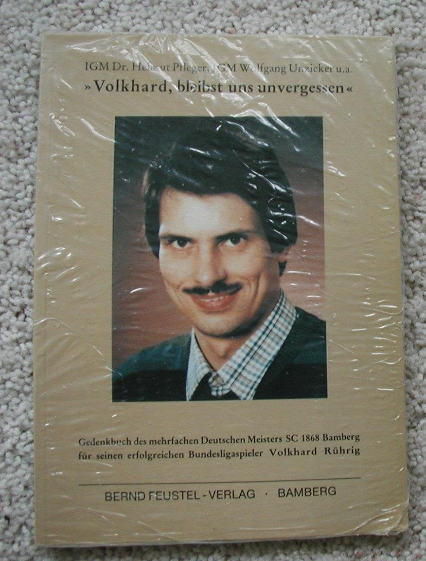 Volkhard, bleibst uns unvergessen. Gedenkbuch des mehrfachen Deutschen Mannschaftsmeisters Schachclub 1868 Bamberg für seinen erfolgreichen Bundesligaspieler Volkhard Rührig (1953-1990) Politics & History