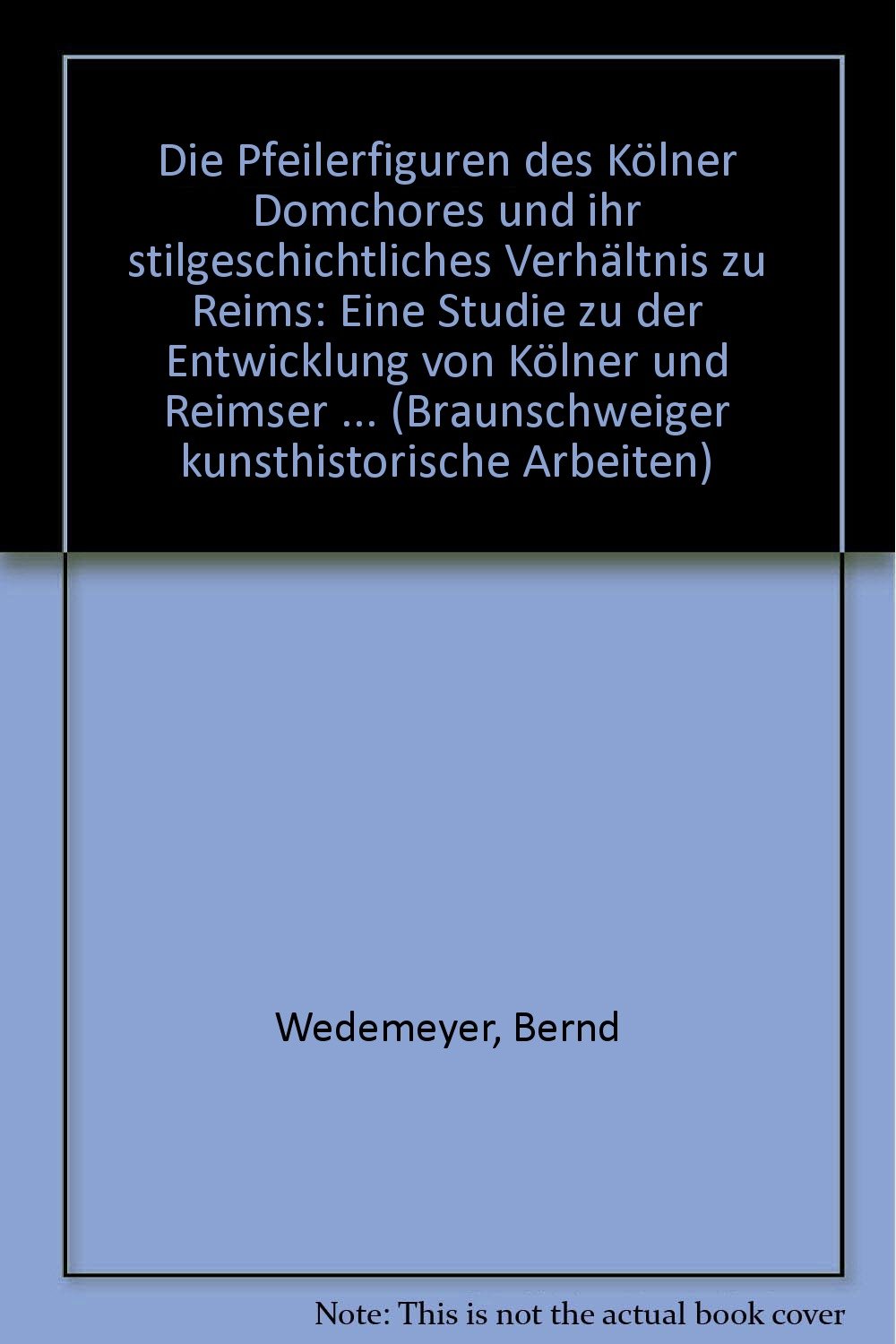 Die Pfeilerfiguren des Kölner Domchores und ihr stilgeschichtliches Verhältnis zu Reims. Eine Studie zu der Entwicklung von Kölner und Reimser Skulptur in der zweiten Hälfte des 13. Jahrhunderts. book