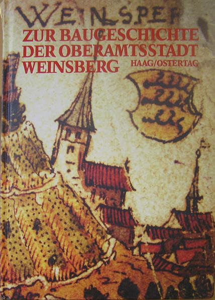 Zur Baugeschichte der Oberamtsstadt Weinsberg: Mit einer Abhandlung über "Kernersche Wohnungen und Anwesen in Weinsberg" (Stadt Weinsberg: Treue Weiber, Reben und Romantik) Natural Sciences