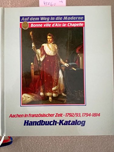 Auf dem Weg in die Moderne : Aachen in der französischen Zeit ; 1792. Books