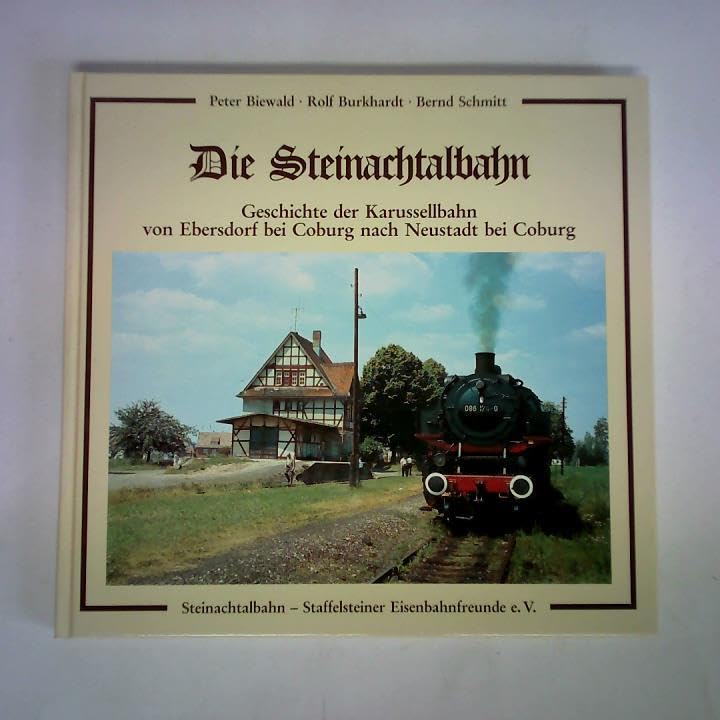 Die Steinachtalbahn: Geschichte der Karussellbahn von Ebersdorf bei Coburg nach Neustadt bei Coburg Leisure, Home & Garden