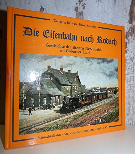 Die Eisenbahn nach Rodach: Geschichte der ältesten Nebenbahn im Coburger Land - Schmitt, Bernd book