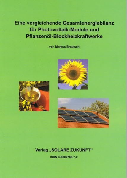 Eine vergleichende Gesamtenergiebilanz für Photovoltaik-Module und Pflanzenöl-Blockheizkraftwerke (Wissenschaftliche Arbeiten für eine solarmobile Zukunft) Business & Technology