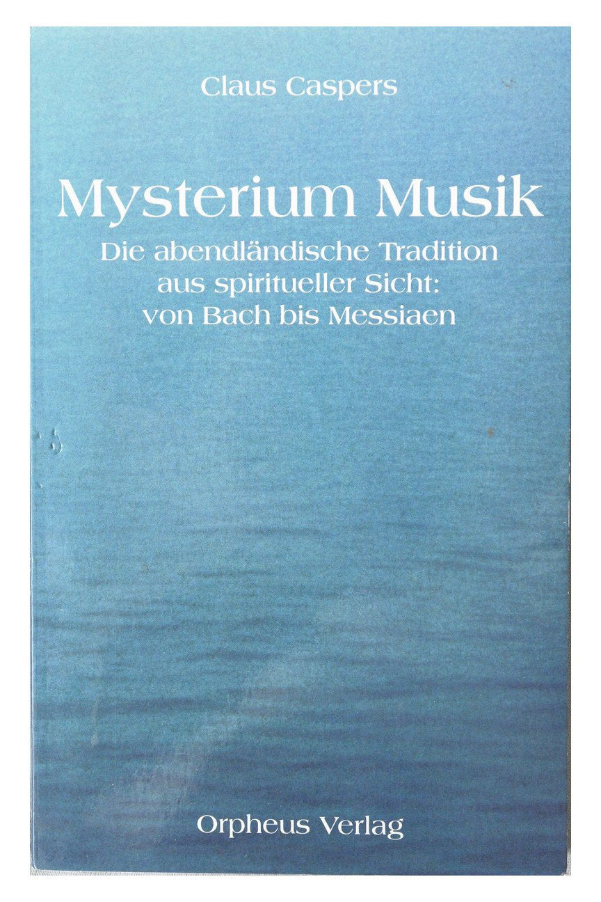 Mysterium Musik. Die abendländische Tradition aus spiritueller Sicht. Von Bach bis Messiaen Arts & Music