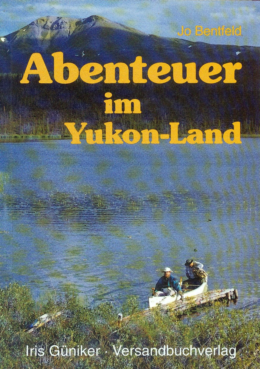 Abenteuer im Yukon Land: ergänzt als Band 2 das Buch "Zu Hause in der Yukon Wildnis" Travel