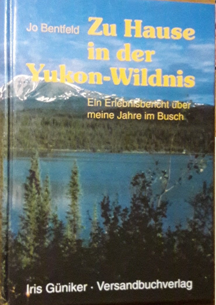 Zu Hause in der Yukon Wildnis. Erlebnisbericht über meine Jahre im Busch Books