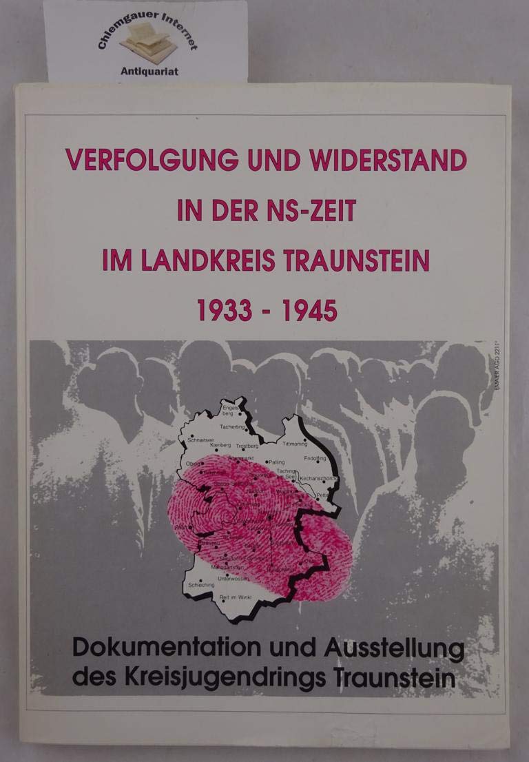Widerstand und Verfolgung in Traunstein 1933 - 1945 Politics & History