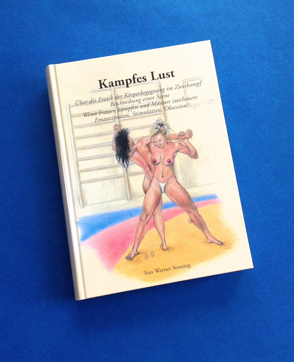 Kampfes Lust: Über die Erotik der Körperbegegnung im Zweikampf/ Beschreibung einer Szene /Wenn Frauen kämpfen und Männer zuschauen: Emanzipation, Stimulation, Obsession? Partnership & Love