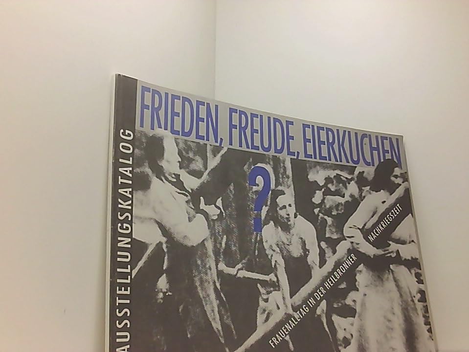 Frieden, Freude, Eierkuchen?. Frauenalltag in der Heilbronner Nachkriegszeit Politics & History