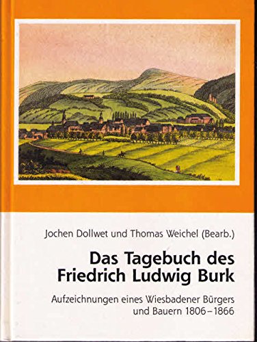 Das Tagebuch des Friedrich Ludwig Burk: Aufzeichnungen eines Wiesbadener Bürgers und Bauern 1806-1866 Books