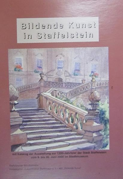 Bildende Kunst in Staffelstein: Mit Katalog der Ausstellung zur 1200-Jahrfeier vom 9. bis 30. Juni 2000 im Stadtmuseum (Bad Staffelsteiner Schriften) Books