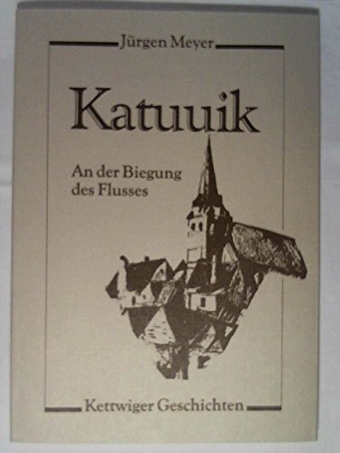 Katuuik - An der Biegung des Flusses. Kettwiger Geschichten Books