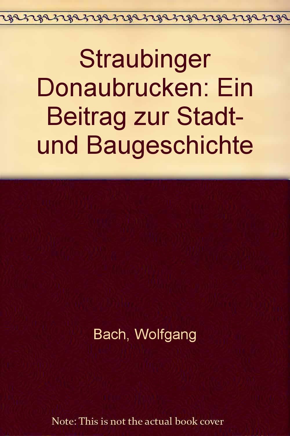 Straubinger Donaubrücken: Ein Beitrag zur Stadt- und Baugeschichte Architecture