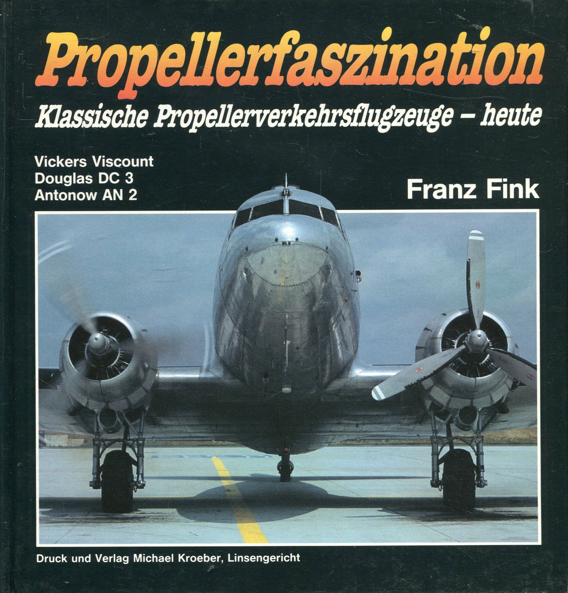 Propellerfaszination : klassische Propellerverkehrsflugzeuge - heute ; Vickers Viscount ; Douglas DC 3 ; Antonow AN 2. Books